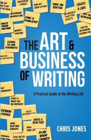 Книга The Art & Business of Writing: A Practical Guide to the Writing Life Chris Jones