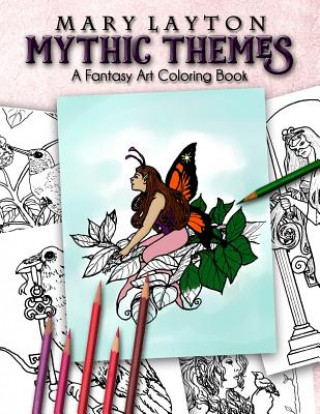 Carte Mythic Themes: A Fantasy Art Coloring Book Mary Layton