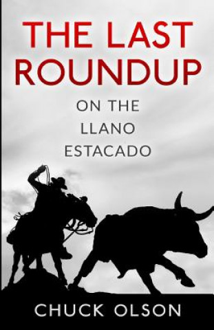 Kniha The Last Roundup on The Llano Estacado MR Chuck Olson