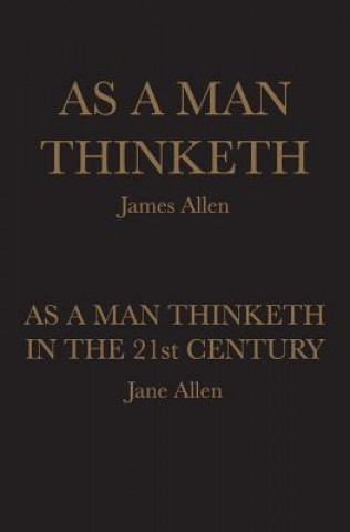 Kniha As A Man Thinketh: As A Man Thinketh in the 21st Century James Allen