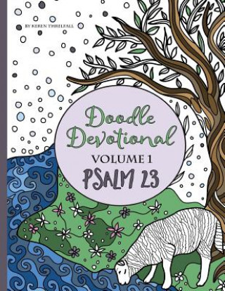 Kniha Doodle Devotional, Volume 1: Psalm 23: An Adult Coloring Book Bible Study of Psalm 23 Keren A Threlfall