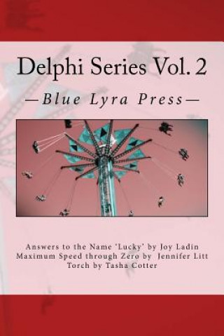 Kniha Delphi Series Vol. 2: Answers to the Name Lucky, Maximum Speed Through Zero, & Torch Joy Ladin