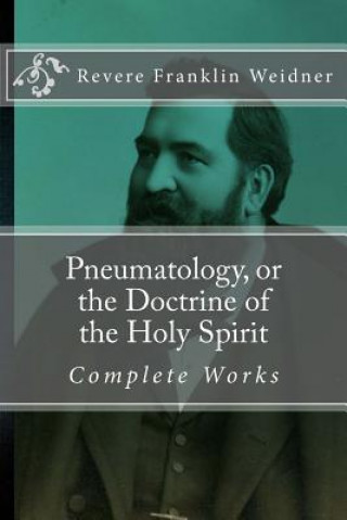 Könyv Pneumatology, or the Doctrine of the Work of the Holy Spirit Revere Franklin Weidner