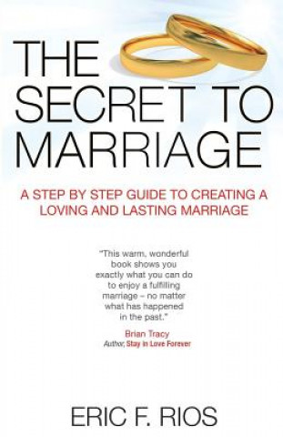 Βιβλίο The Secret to Marriage: A Step by Step Guide to Creating a Loving and Lasting Marriage Eric F Rios