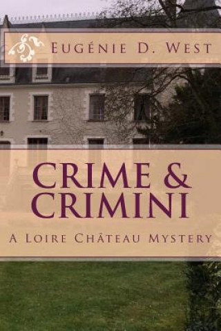 Книга Crime & Crimini: A Loire Château Mystery Eugenie D West