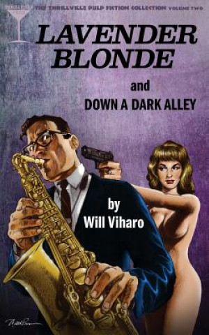 Książka The Thrillville Pulp Fiction Collection, Volume Two: Lavender Blonde/Down a Dark Alley Will Viharo