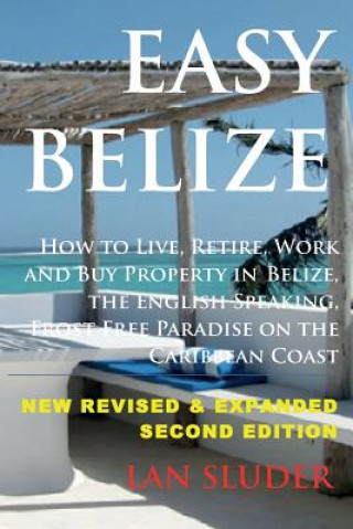 Buch Easy Belize: How to Live, Retire, Work and Buy Property in Belize, the English Sp Lan Sluder