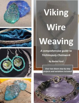 Книга Viking Wire Weaving: A comprehensive guide to Trichinopoly Chainwork Rachel Ford