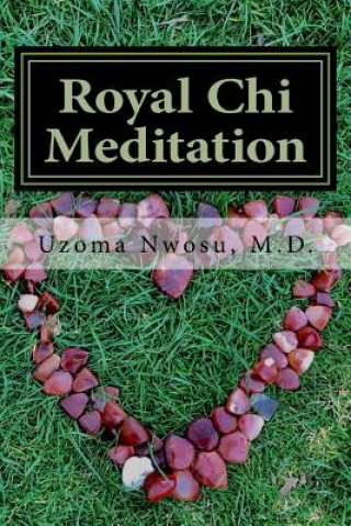 Könyv Royal Chi Meditation: Royal Energy Meditation Dr Uzoma Chika Nwosu