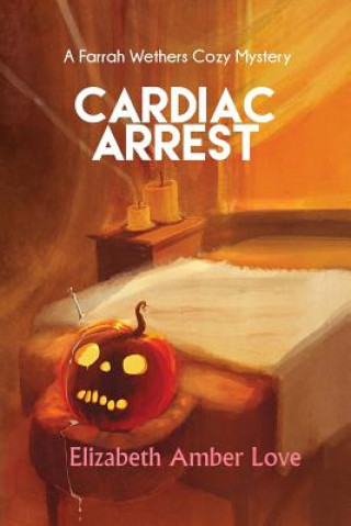 Kniha Cardiac Arrest: A Farrah Wethers Mystery (Book 1) MS Elizabeth-Amber Love