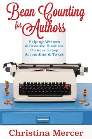 Carte Bean Counting for Authors: Helping Writers & Creative Business Owners Grasp Accounting & Taxes Christina Mercer