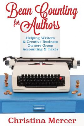 Könyv Bean Counting for Authors: Helping Writers & Creative Business Owners Grasp Accounting & Taxes Christina Mercer