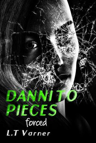 Kniha Danni to Pieces: Book One: Forced L T Varner