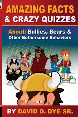 Carte Amazing Facts and Crazy Quizzes: About: Bullies, Bears & Other Bothersome Behaviors David D Dye