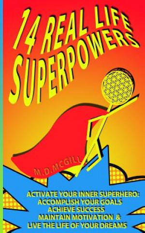 Kniha 14 Real Life Superpowers: Activate your inner superhero to accomplish your goals and live the life of your dreams Matthew Douglas McGill