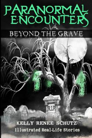 Kniha Paranormal Encounters: Beyond the Grave Dr Kelly Renee Schutz