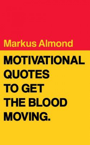 Kniha Motivational Quotes To Get The Blood Moving Markus Almond