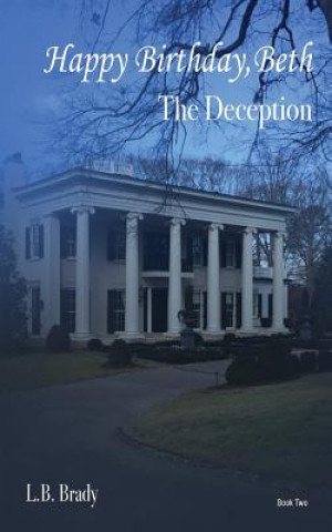 Kniha Happy Birthday, Beth: The Deception L B Brady