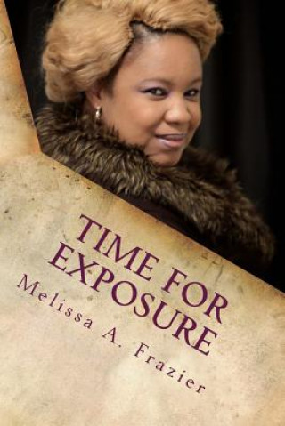 Kniha Time For Exposure: The Enemy Comes To Steal, Kill And Destroy MS Melissa Ann Frazier