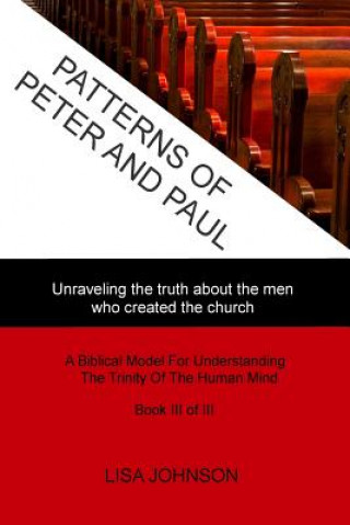 Kniha Patterns Of Peter And Paul: Unraveling the truth about the men who created the church MS Lisa Johnson