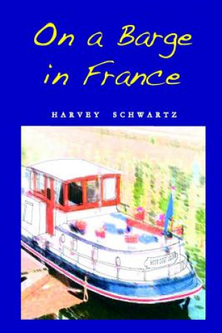 Kniha On a Barge in France Harvey A Schwartz