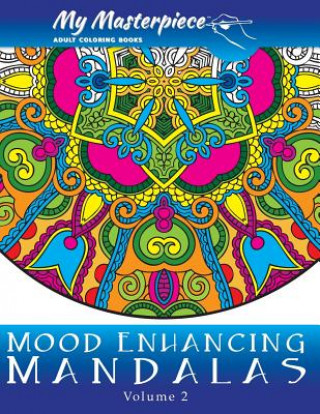 Kniha My Masterpiece Adult Coloring Books - Mood Enhancing Mandalas Volume 2 My Masterpiece Adult Coloring Books