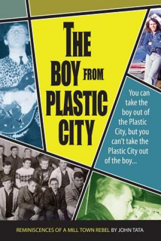 Kniha The Boy From Plastic City: Reminiscences of a Mill Town Rebel MR John V Tata