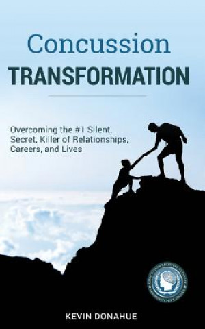 Książka Concussion Transformation: Overcoming the #1 Silent, Secret Killer of Relationships, Careers, and Lives Kevin Donahue