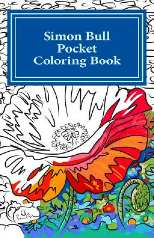 Carte Simon Bull Pocket Coloring Book: Volume I Flowers Simon Bull