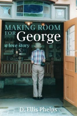 Knjiga Making Room for George: A Love Story D Ellis Phelps