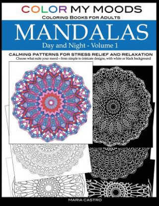 Książka Color My Moods Coloring Books for Adults, Day and Night Mandalas (Volume 1): Calming patterns mandala coloring books for adults relaxation, stress-rel Maria Castro