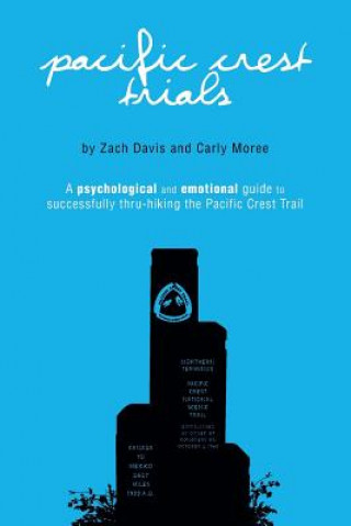 Knjiga Pacific Crest Trials: A Psychological and Emotional Guide to Successfully Thru-Hiking the Pacific Crest Trail Zach Davis