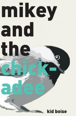 Könyv Mikey and the Chickadee Kid Boise