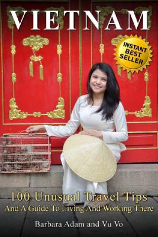 Kniha Vietnam: 100 Unusual Travel Tips and a Guide to Living and Working There Barbara Adam