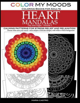 Książka Color My Moods Coloring Books for Adults, Day and Night Heart Mandalas (Volume 3): Calming mandala patterns for stress relief and relaxation to help c Maria Castro