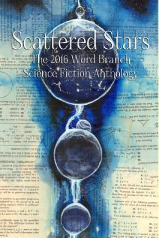 Книга Scattered Stars: The 2016 Word Branch Publishing Science Fiction Anthology (The Word Branch Publishing Annual Science Fiction Anthology Word Branch Publishing