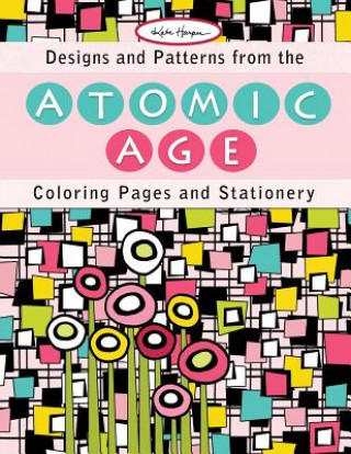 Knjiga Designs and Patterns from the Atomic Age: Coloring Pages and Stationery Kate Harper