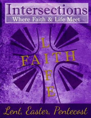 Buch Intersections: Where Faith & Life Meet: Lent, Easter, Pentecost Year Two Joshua Murray