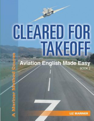 Carte Cleared For Takeoff Aviation English Made Easy: Book 2 Liz Mariner