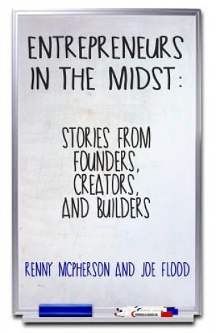 Kniha Entrepreneurs in the Midst: Stories from Founders, Creators, and Builders Renny McPherson