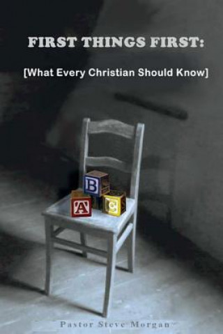 Książka First Things First: (What Every Christian Should Know) Steve Morgan