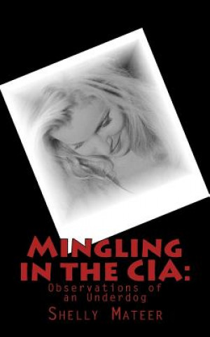 Carte Mingling in the CIA: Observations of an Underdog Shelly Mateer