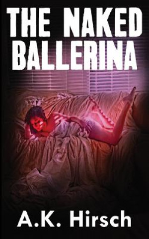 Könyv The Naked Ballerina A K Hirsch