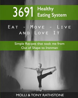 Carte 3691 Healthy Eating System: Simple Recipes that took me from Out of Shape to Ironman Molli &amp; Tony Rathstone