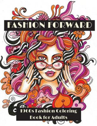 Книга Fashion Forward: 1960s Fashion Coloring Book for Adults Lightburst Media