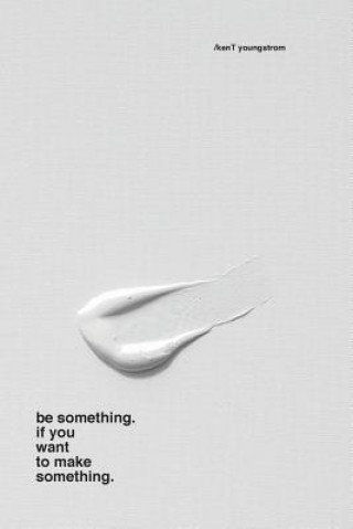 Carte be something. if you want to make something. Kent Youngstrom