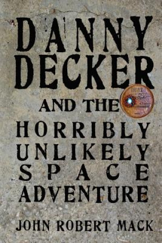 Livre Danny Decker and the Horribly Unlikely Space Adventure John R Mack