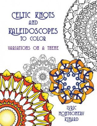 Buch Celtic Knots and Kaleidoscopes to Color: Variations on a Theme Lyric Montgomery Kinard