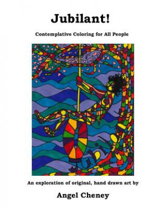 Knjiga Jubilant!: Contemplative Coloring for All People Angel Cheney