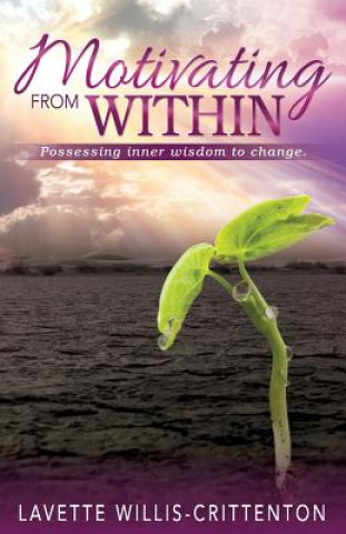 Carte Motivating From Within: Possessing Inner Wisdom to Change Lavette Willis-Crittenton